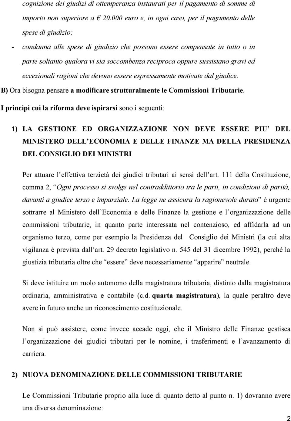 oppure sussistano gravi ed eccezionali ragioni che devono essere espressamente motivate dal giudice. B) Ora bisogna pensare a modificare strutturalmente le Commissioni Tributarie.