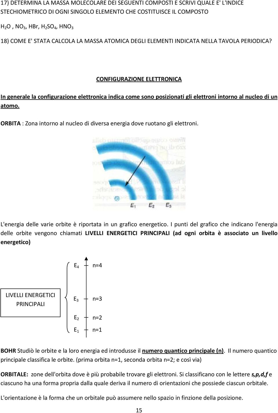 CONFIGURAZIONE ELETTRONICA In generale la configurazione elettronica indica come sono posizionati gli elettroni intorno al nucleo di un atomo.