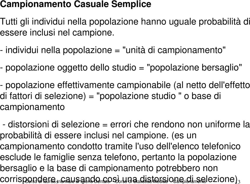 selezione) = "popolazione studio " o base di campionamento - distorsioni di selezione = errori che rendono non uniforme la probabilità di essere inclusi nel campione.