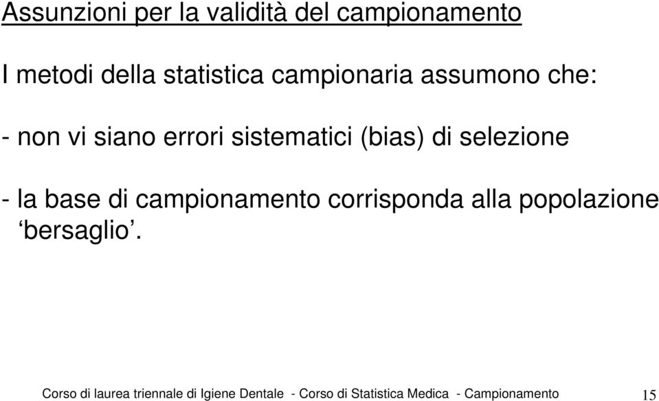 selezione - la base di campionamento corrisponda alla popolazione bersaglio.