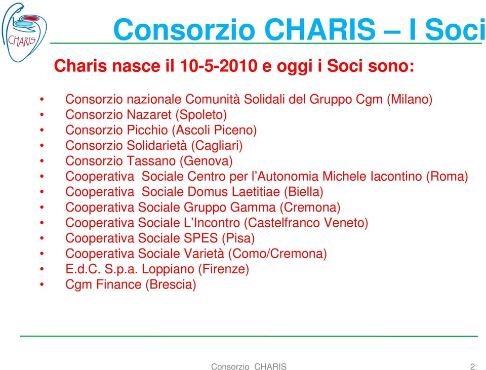 Michele Iacontino (Roma) Cooperativa Sociale Domus Laetitiae (Biella) Cooperativa Sociale Gruppo Gamma (Cremona) Cooperativa Sociale L Incontro