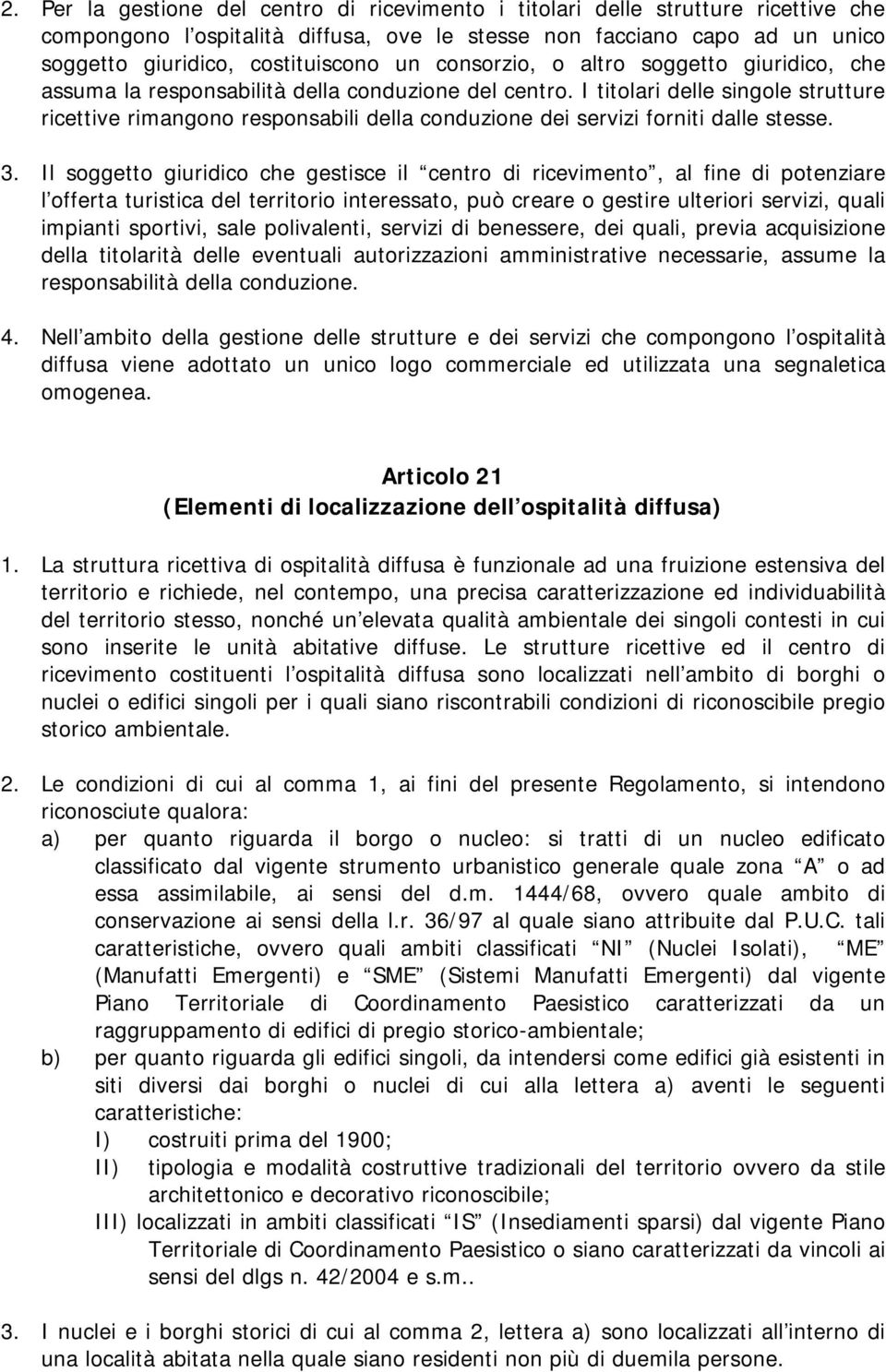 I titolari delle singole strutture ricettive rimangono responsabili della conduzione dei servizi forniti dalle stesse. 3.