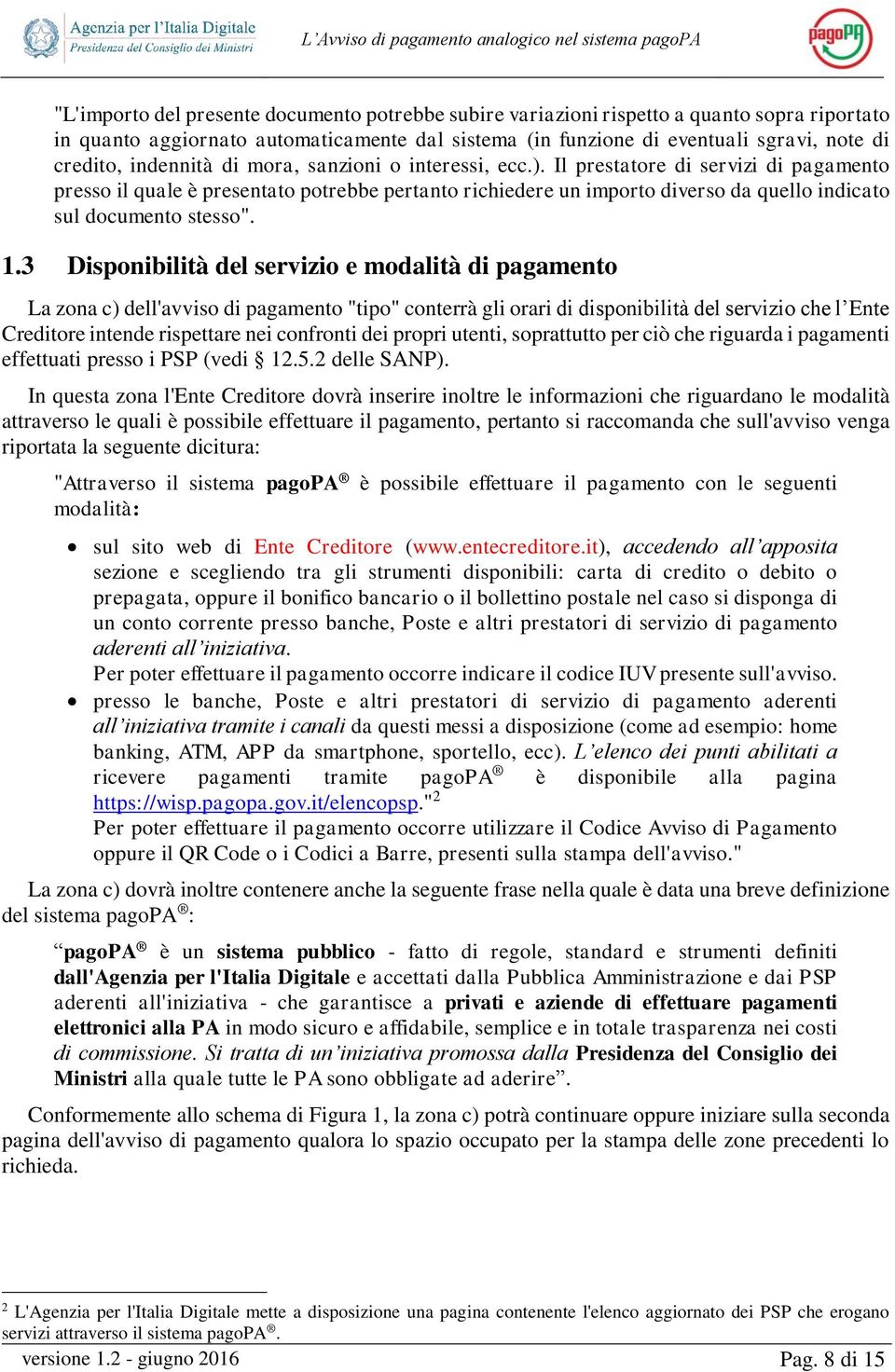 Il prestatore di servizi di pagamento presso il quale è presentato potrebbe pertanto richiedere un importo diverso da quello indicato sul documento stesso". 1.