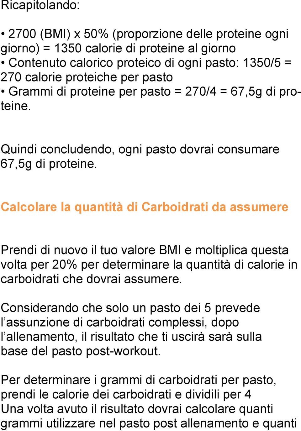 Calcolare la quantità di Carboidrati da assumere Prendi di nuovo il tuo valore BMI e moltiplica questa volta per 20% per determinare la quantità di calorie in carboidrati che dovrai assumere.