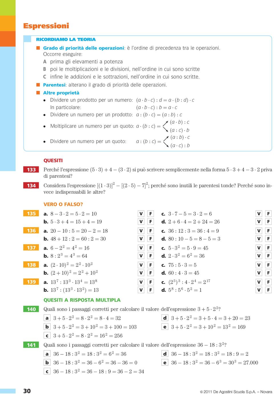 n Parentesi: alterano il grado di priorità delle operazioni.