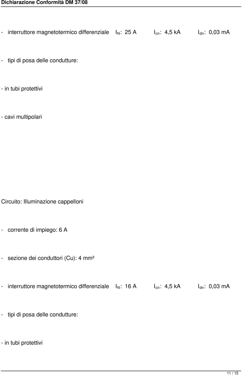 corrente di impiego: 6 A - sezione dei conduttori (Cu): 4 mm² - interruttore magnetotermico