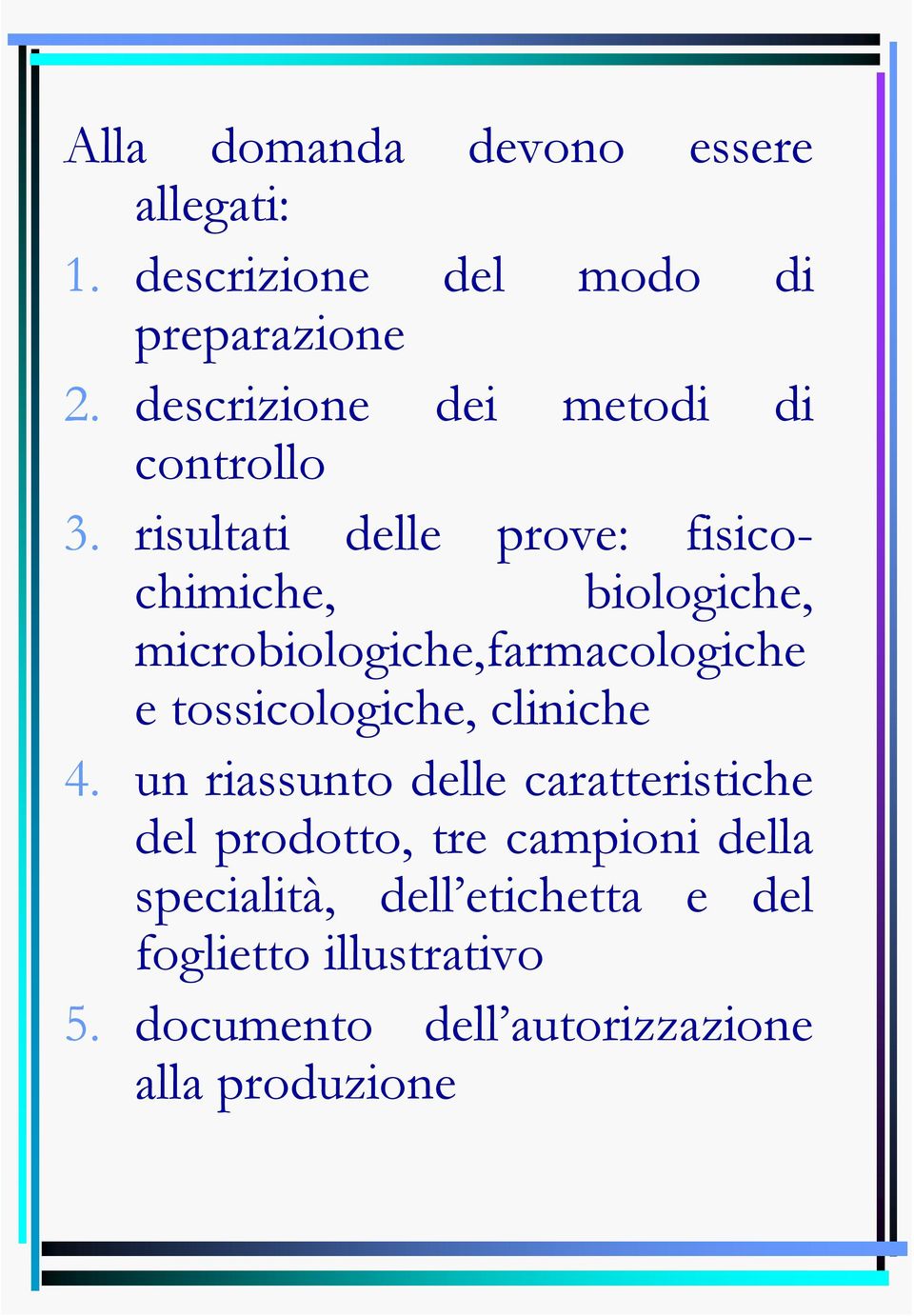 risultati delle prove: fisicochimiche, biologiche, microbiologiche,farmacologiche e tossicologiche,