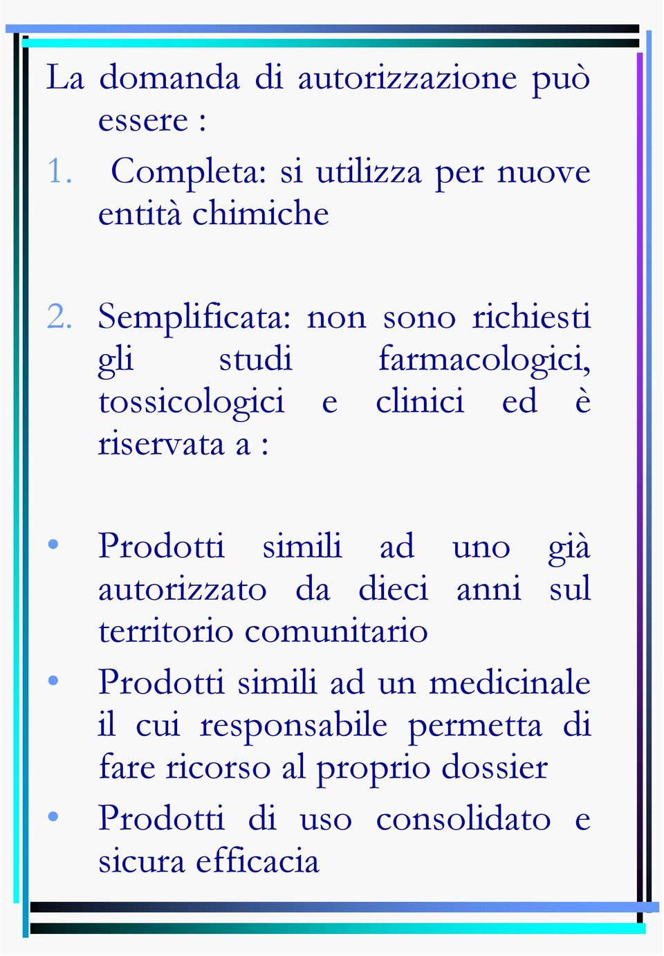 Prodotti simili ad uno già autorizzato da dieci anni sul territorio comunitario Prodotti simili ad un