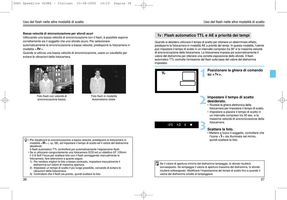 Per selezionare automaticamente la sincronizzazione a bassa velocità, predisporre la fotocamera in modalità < >.