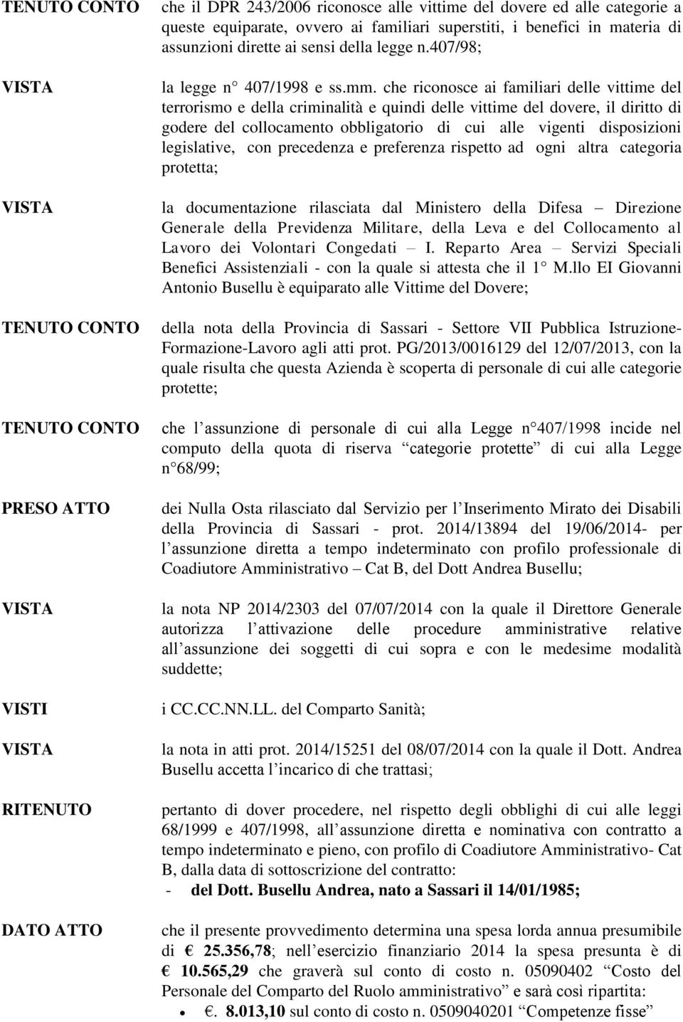 che riconosce ai familiari delle vittime del terrorismo e della criminalità e quindi delle vittime del dovere, il diritto di godere del collocamento obbligatorio di cui alle vigenti disposizioni