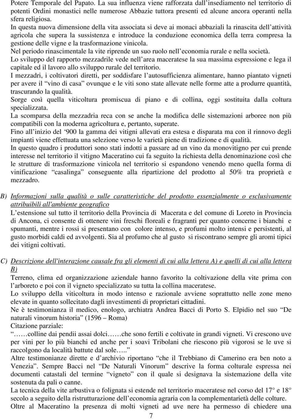 In questa nuova dimensione della vita associata si deve ai monaci abbaziali la rinascita dell attività agricola che supera la sussistenza e introduce la conduzione economica della terra compresa la