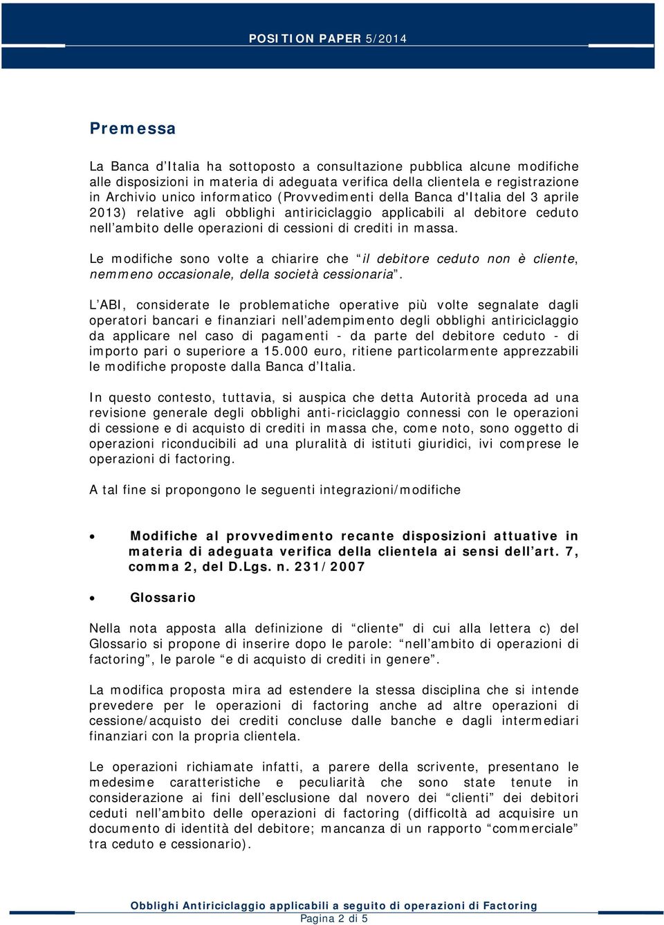 Le modifiche sono volte a chiarire che il debitore ceduto non è cliente, nemmeno occasionale, della società cessionaria.