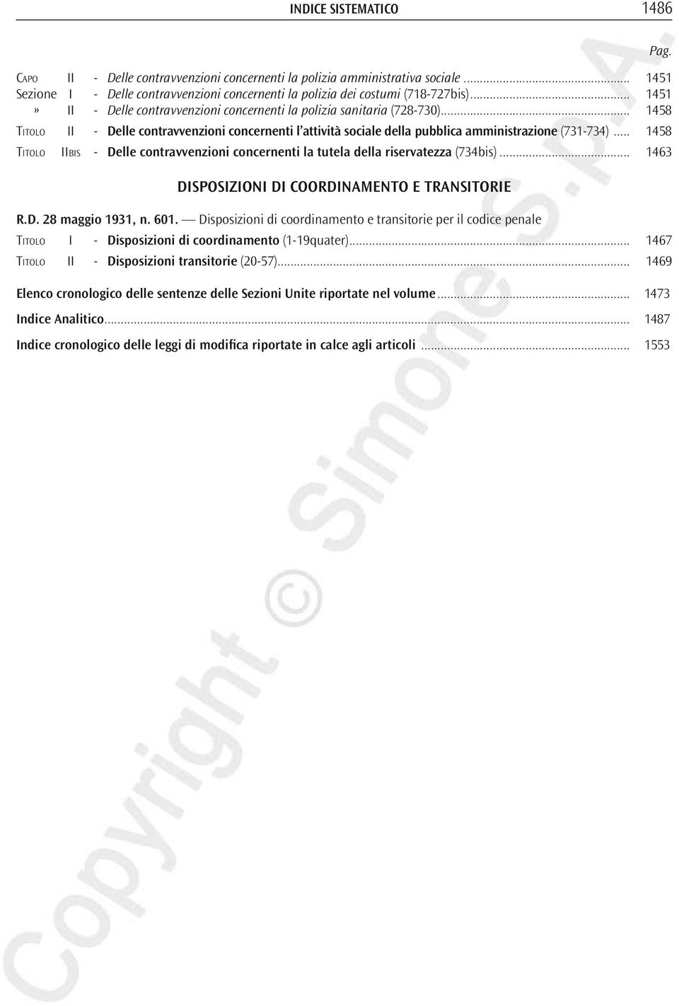 .. 1458 Titolo IIbis - Delle contravvenzioni concernenti la tutela della riservatezza (734bis)... 1463 Disposizioni di coordinamento e transitorie R.D. 28 maggio 1931, n. 601.