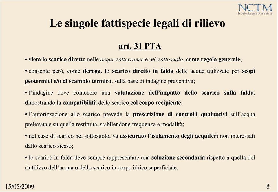 corpo recipiente; l autorizzazione allo scarico prevede la prescrizione di controlli qualitativi sull acqua prelevata e su quella restituita, stabilendone frequenza e modalità; nel caso di scarico