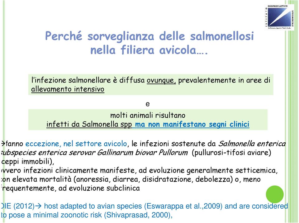 eccezione, nel settore avicolo, le infezioni sostenute da Salmonella enterica subspecies enterica serovar Gallinarum biovar Pullorum (pullurosi-tifosi aviare) (ceppi immobili), ovvero