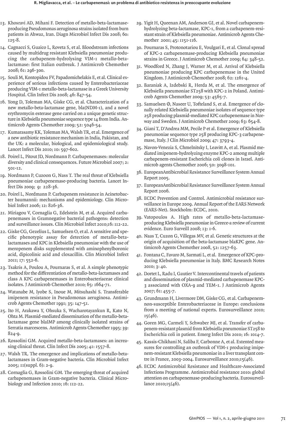 Bloodstream infections caused by multidrug resistant Klebsiella pneumoniae producing the carbapenem-hydrolysing VIM-1 metallo-betalactamase: first Italian outbreak.