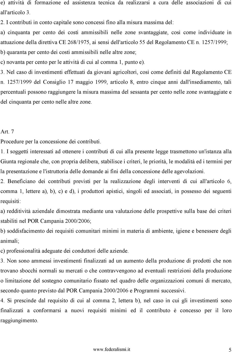 268/1975, ai sensi dell'articolo 55 del Regolamento CE n. 1257/1999; b) quaranta per cento dei costi ammissibili nelle altre zone; c) novanta per cento per le attività di cui al comma 1, punto e). 3.