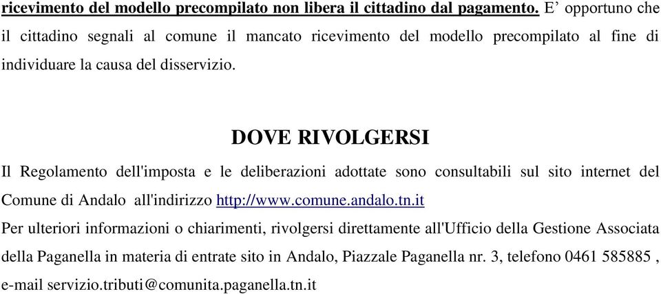 DOVE RIVOLGERSI Il Regolamento dell'imposta e le deliberazioni adottate sono consultabili sul sito internet del Comune di Andalo all'indirizzo http://www.comune.