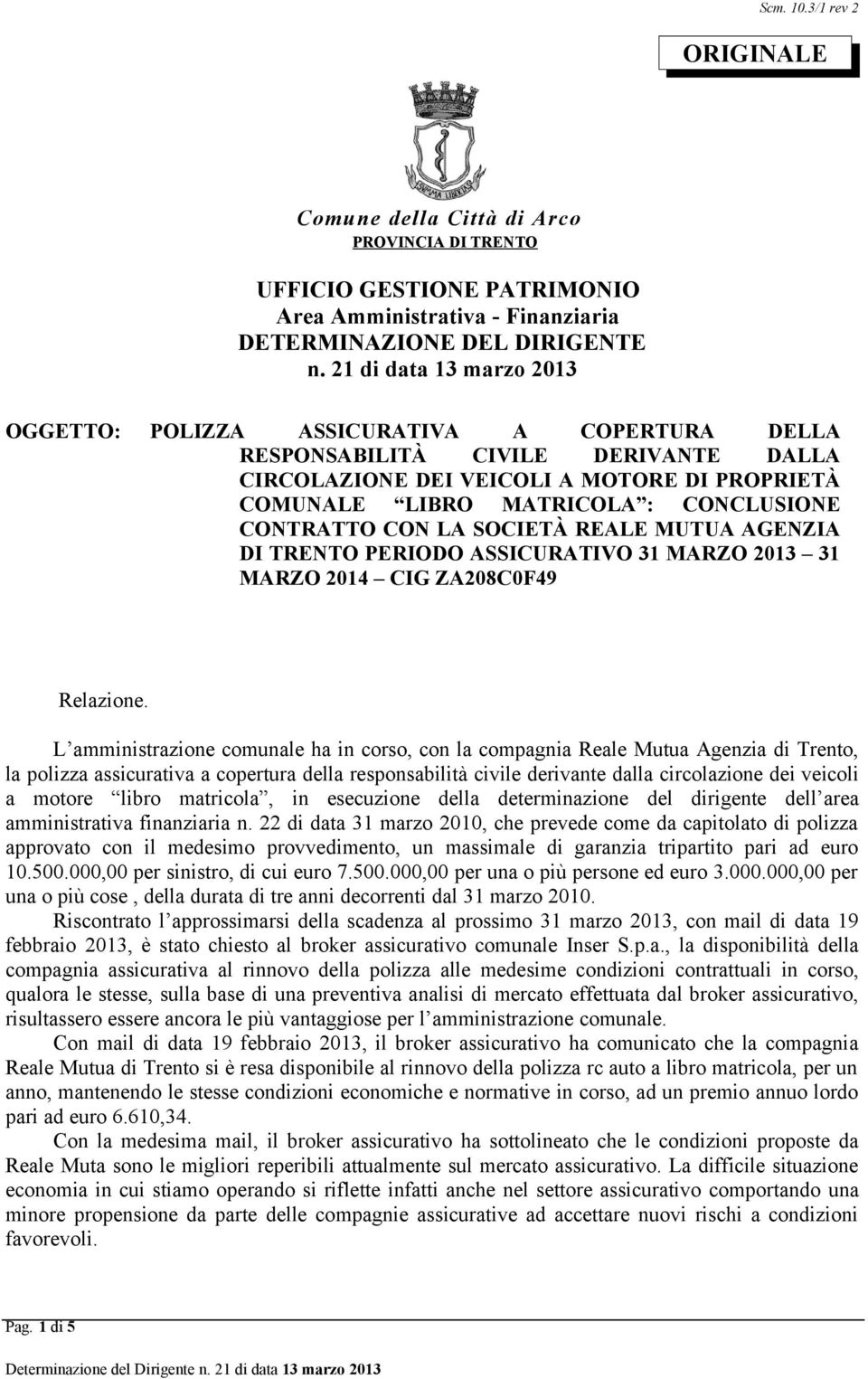 CONTRATTO CON LA SOCIETÀ REALE MUTUA AGENZIA DI TRENTO PERIODO ASSICURATIVO 31 MARZO 2013 31 MARZO 2014 CIG ZA208C0F49 Relazione.