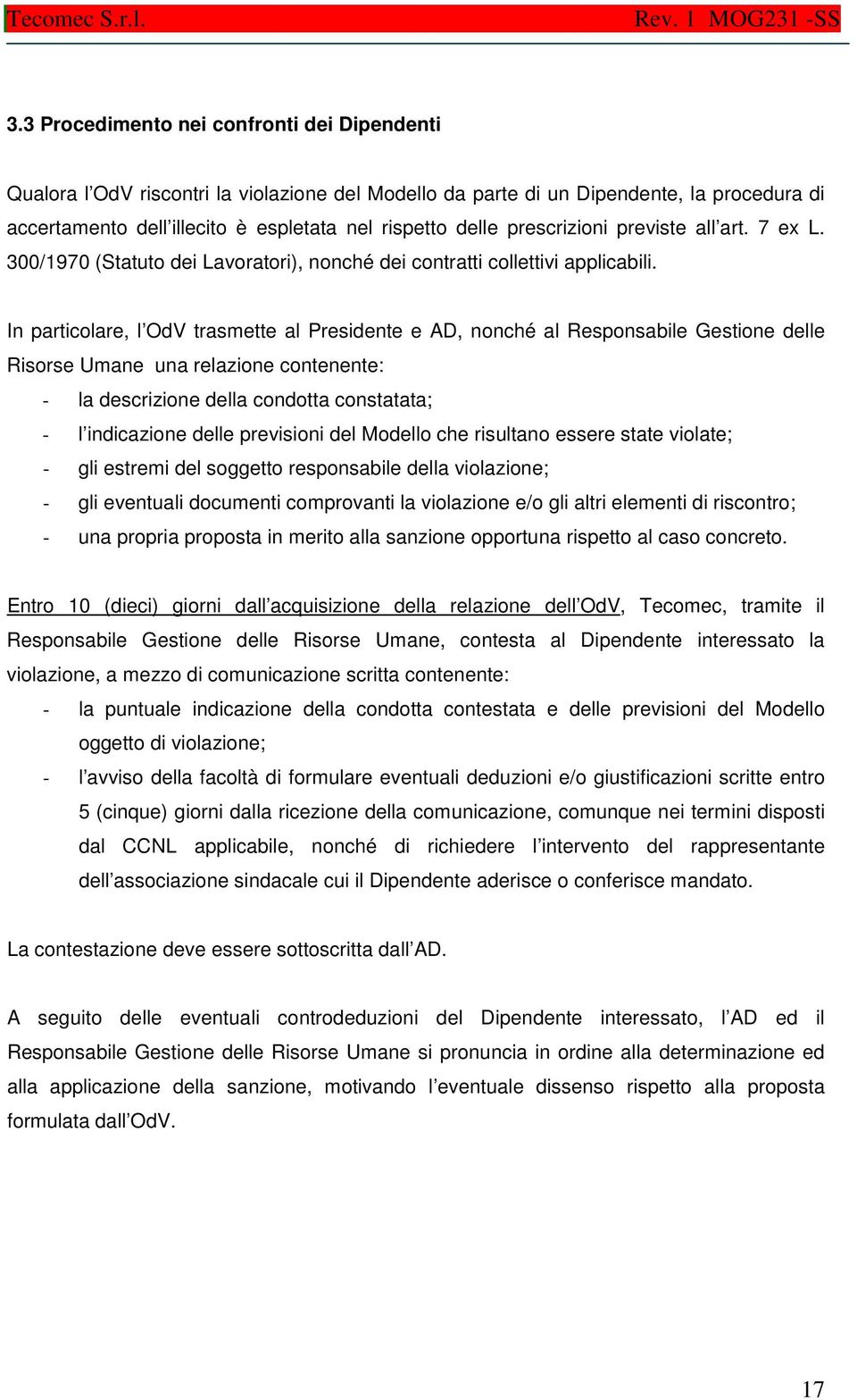 In particolare, l OdV trasmette al Presidente e AD, nonché al Responsabile Gestione delle Risorse Umane una relazione contenente: - la descrizione della condotta constatata; - l indicazione delle