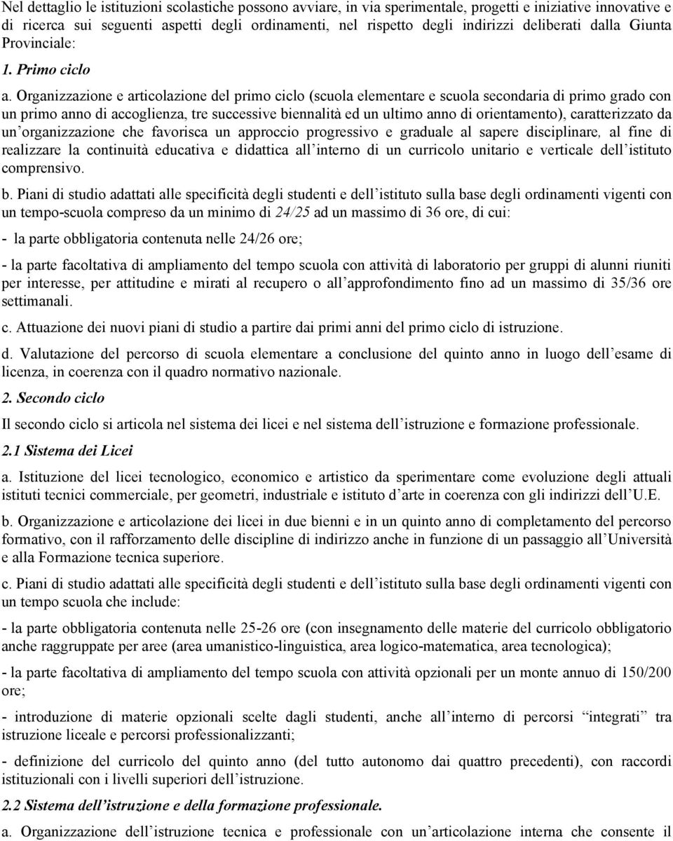 Organizzazione e articolazione del primo ciclo (scuola elementare e scuola secondaria di primo grado con un primo anno di accoglienza, tre successive biennalità ed un ultimo anno di orientamento),