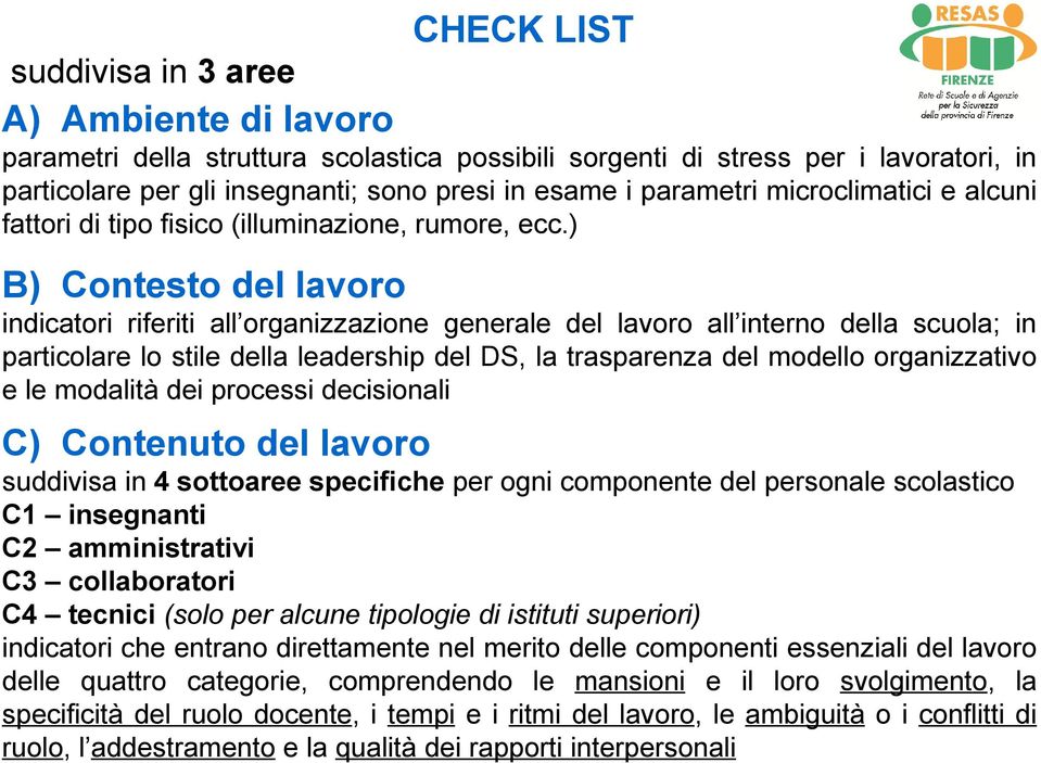 ) B) Contesto del lavoro indicatori riferiti all organizzazione generale del lavoro all interno della scuola; in particolare lo stile della leadership del DS, la trasparenza del modello organizzativo