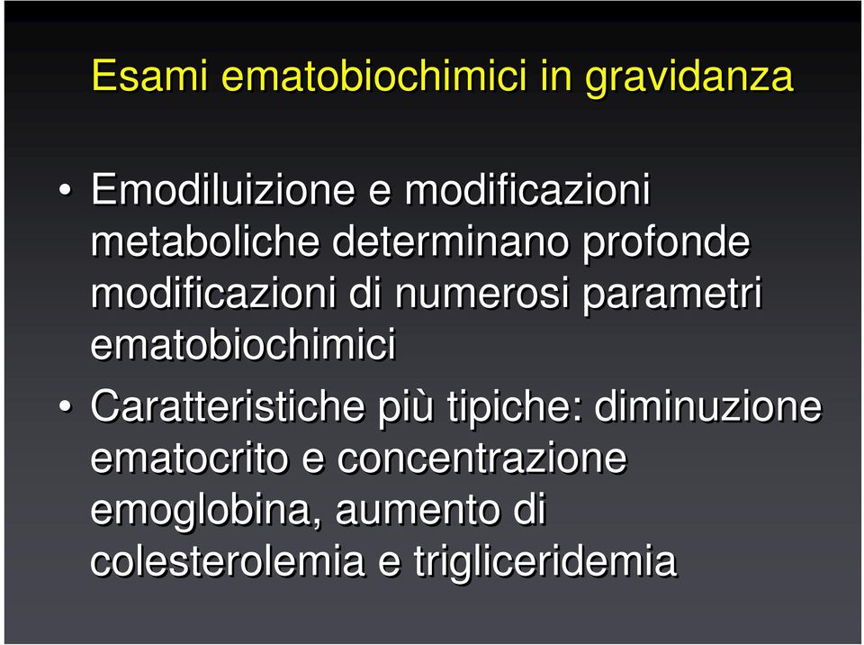 ematobiochimici Caratteristiche più tipiche: diminuzione ematocrito