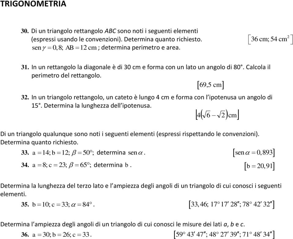 . In un triangolo rettangolo, un cateto è lungo 4 cm e forma con l ipotenusa un angolo di 1. Determina la lunghezza dell ipotenusa.