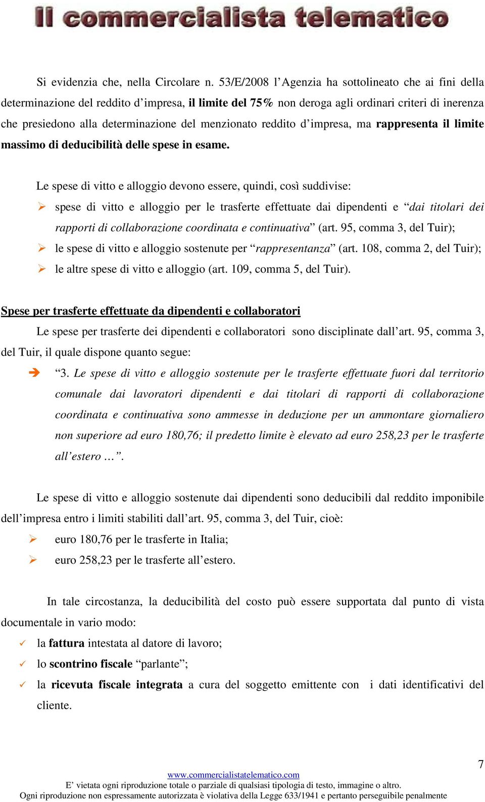 menzionato reddito d impresa, ma rappresenta il limite massimo di deducibilità delle spese in esame.