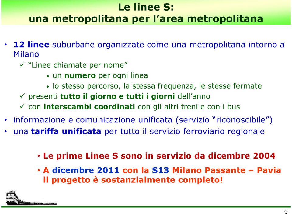 coordinati con gli altri treni e con i bus informazione e comunicazione unificata (servizio riconoscibile ) una tariffa unificata per tutto il servizio