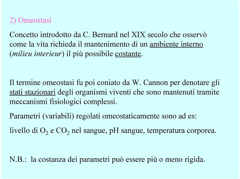 costante. Il termine omeostasi fu poi coniato da W.