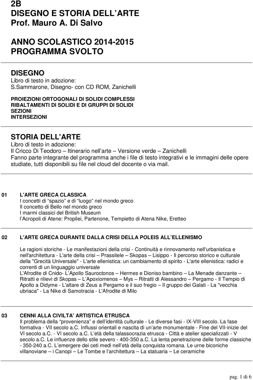 Cricco Di Teodoro Itinerario nell arte Versione verde Zanichelli Fanno parte integrante del programma anche i file di testo integrativi e le immagini delle opere studiate, tutti disponibili su file