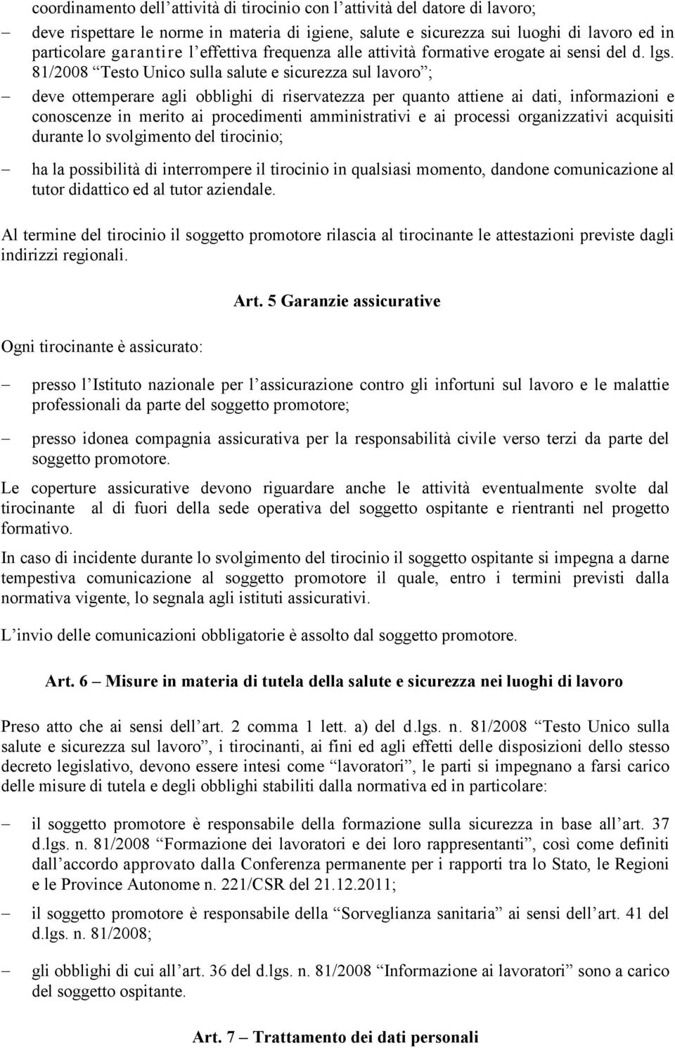 81/2008 Testo Unico sulla salute e sicurezza sul lavoro ; deve ottemperare agli obblighi di riservatezza per quanto attiene ai dati, informazioni e conoscenze in merito ai procedimenti amministrativi