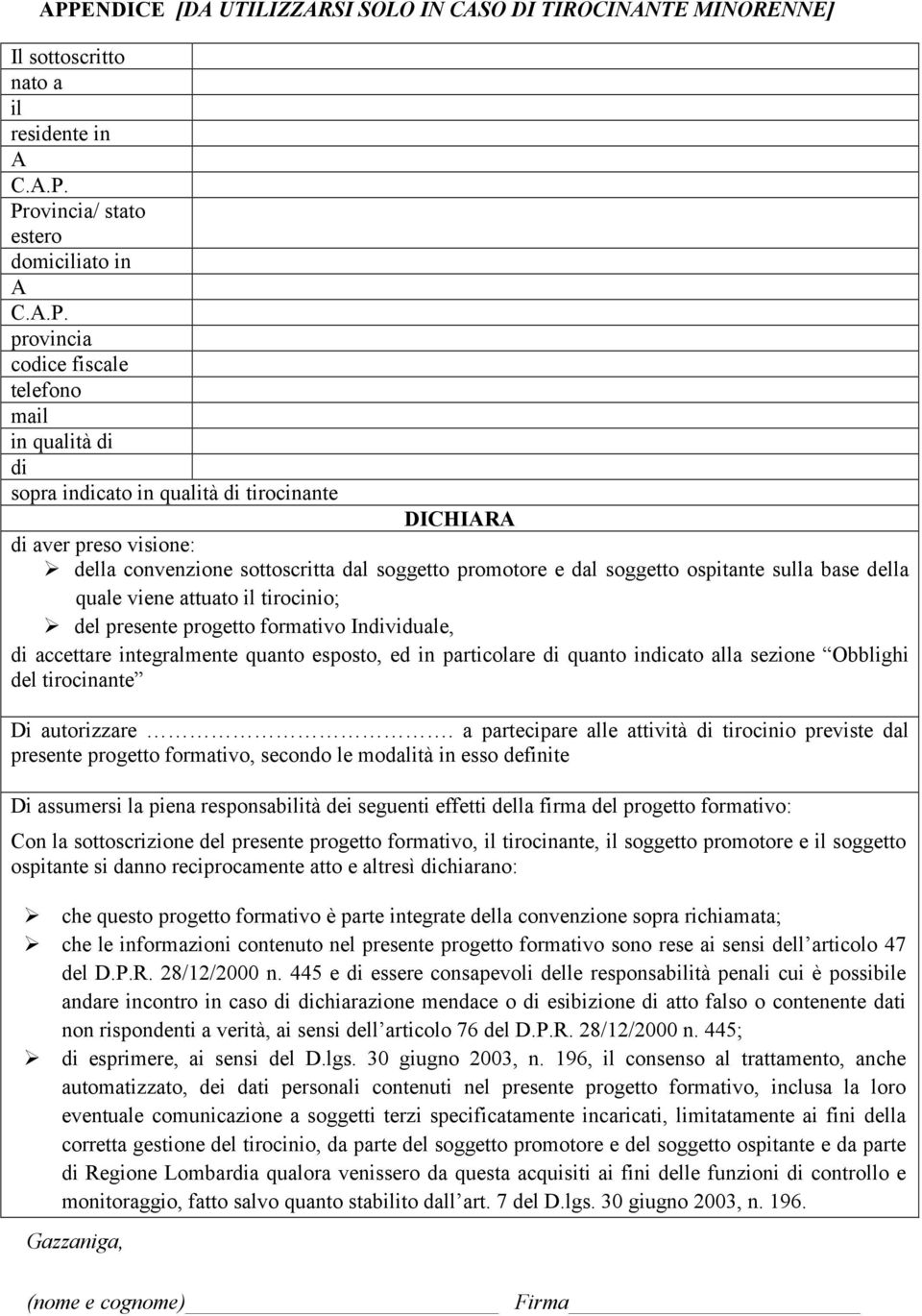 attuato il tirocinio; del presente progetto formativo Individuale, di accettare integralmente quanto esposto, ed in particolare di quanto indicato alla sezione Obblighi del tirocinante Di autorizzare.