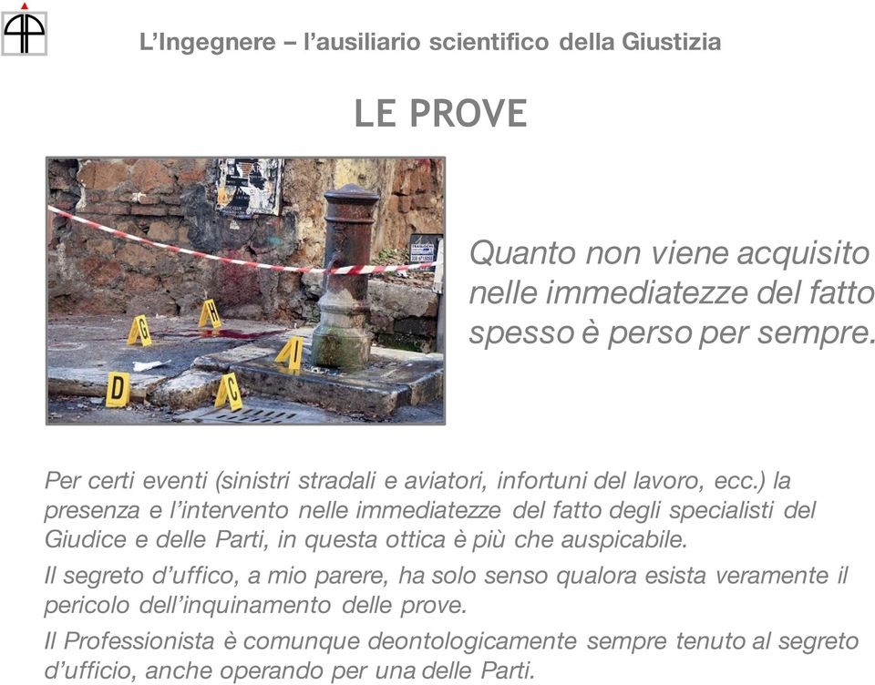 ) la presenza e l intervento nelle immediatezze del fatto degli specialisti del Giudice e delle Parti, in questa ottica è più che