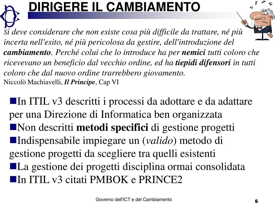 Niccolò Machiavelli, Il Principe, Cap VI In ITIL v3 descritti i processi da adottare e da adattare per una Direzione di Informatica ben organizzata Non descritti metodi specifici di gestione