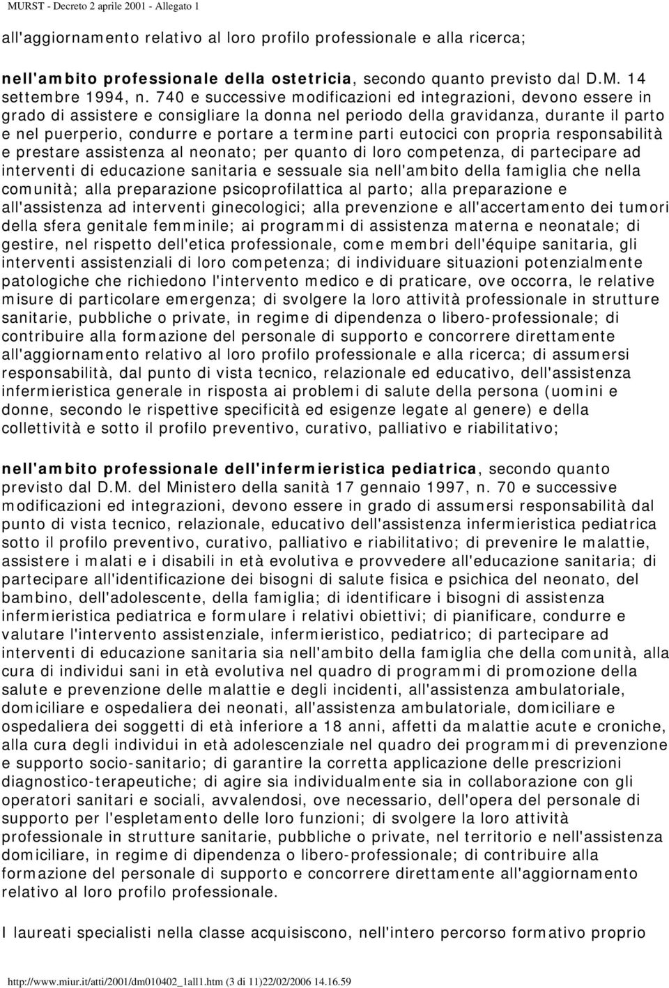 parti eutocici con propria responsabilità e prestare assistenza al neonato; per quanto di loro competenza, di partecipare ad interventi di educazione sanitaria e sessuale sia nell'ambito della