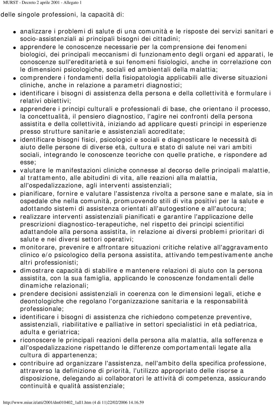 sull'ereditarietà e sui fenomeni fisiologici, anche in correlazione con le dimensioni psicologiche, sociali ed ambientali della malattia; comprendere i fondamenti della fisiopatologia applicabili