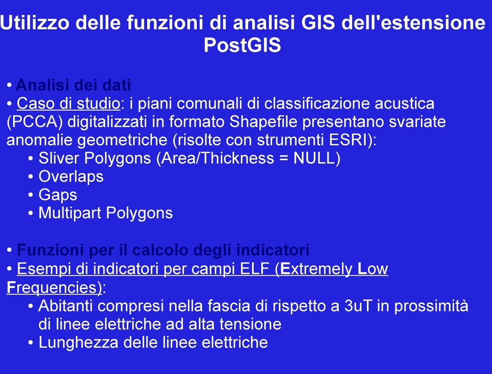 (Area/Thickness = NULL) Overlaps Gaps Multipart Polygons Funzioni per il calcolo degli indicatori Esempi di indicatori per campi ELF