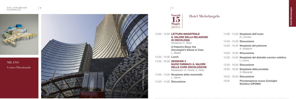 30 Sessione 3 nuovi farmaci: il valore delle cure oncologiche Moderatori: G. Pinotti, C. Pinto 14.00-14.20 Neoplasie della mammella L. Gianni 14.20-14.30 Discussione 14.30-14.