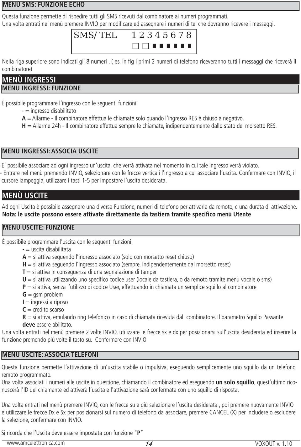 in fig i primi 2 numeri di telefono riceveranno tutti i messaggi che riceverà il combinatore) menù INGRESSI MENU ingressi: FUNZIONE SMS/ TEL 1 2 3 4 5 6 7 8 è possibile programmare l ingresso con le