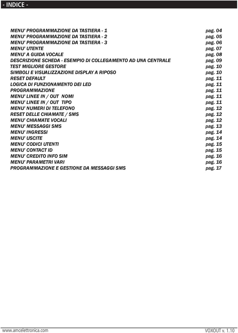 11 LOGICA DI FUNZIONAMENTO DEI LED pag. 11 PROGRAMMAZIONE pag. 11 MENU LINEE IN / OUT NOMI pag. 11 MENU LINEE IN / OUT TIPO pag. 11 MENU NUMERI DI TELEFONO pag. 12 RESET DELLE CHIAMATE / SMS pag.