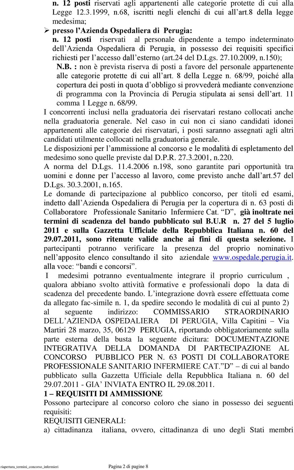 12 posti riservati al personale dipendente a tempo indeterminato dell Azienda Ospedaliera di Perugia, in possesso dei requisiti specifici richiesti per l accesso dall esterno (art.24 del D.Lgs. 27.10.