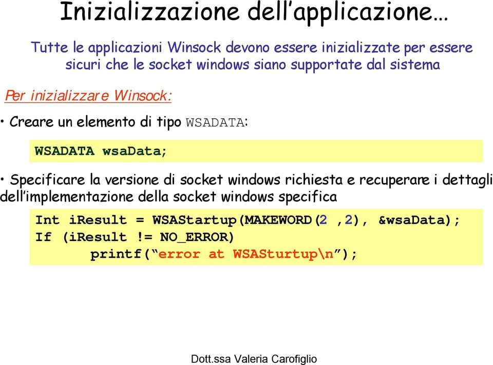 wsadata; Specificare la versione di socket windows richiesta e recuperare i dettagli dell implementazione della socket