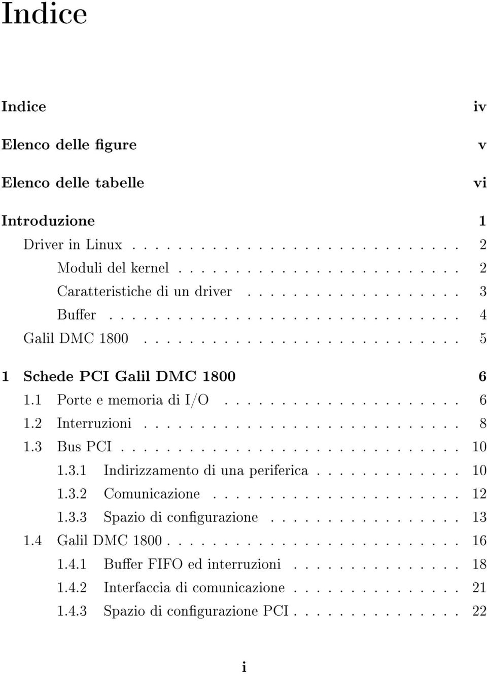 ........................... 8 1.3 Bus PCI.............................. 10 1.3.1 Indirizzamento di una periferica............. 10 1.3.2 Comunicazione...................... 12 1.3.3 Spazio di congurazione.