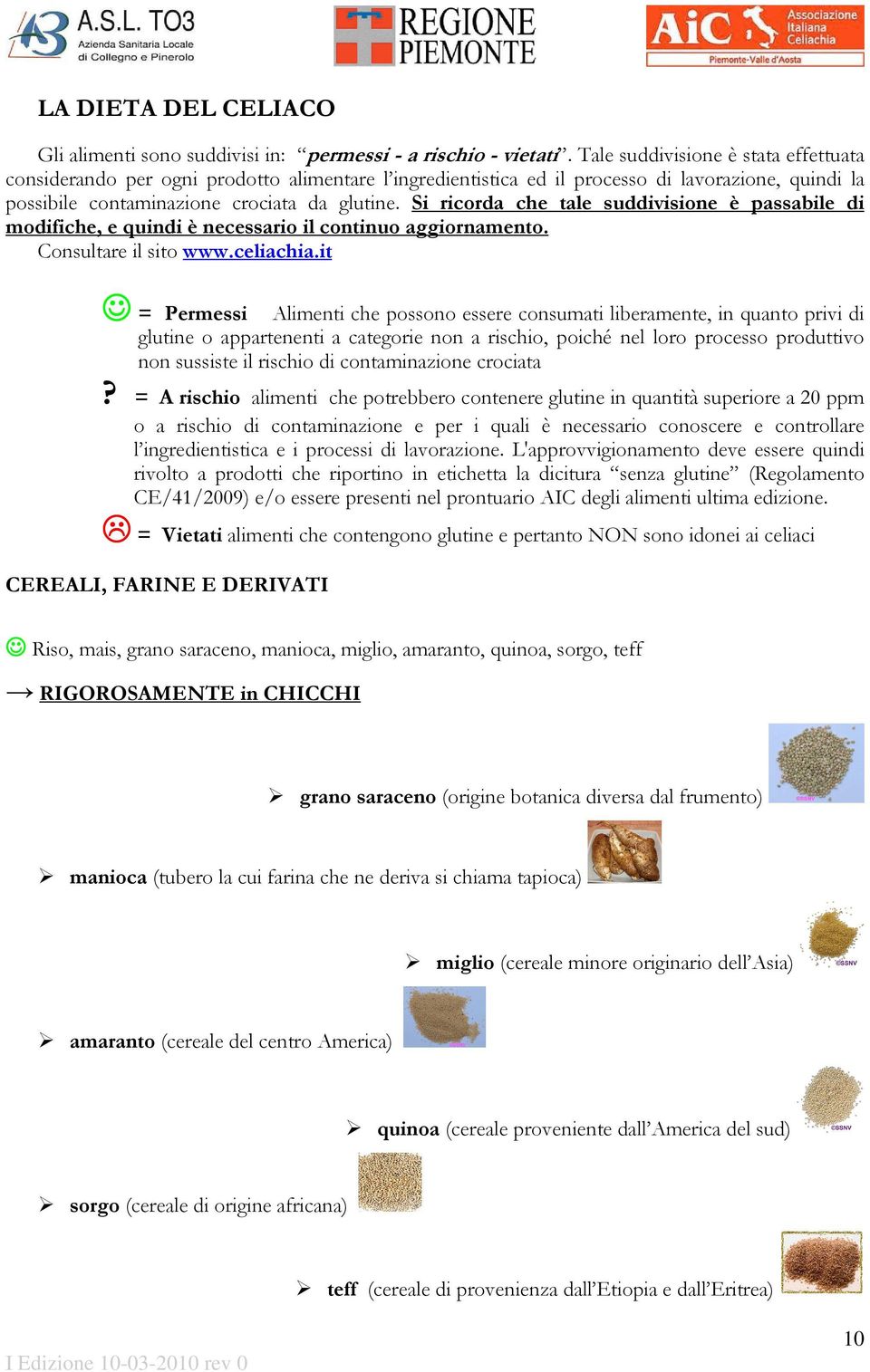 Si ricorda che tale suddivisione è passabile di modifiche, e quindi è necessario il continuo aggiornamento. Consultare il sito www.celiachia.