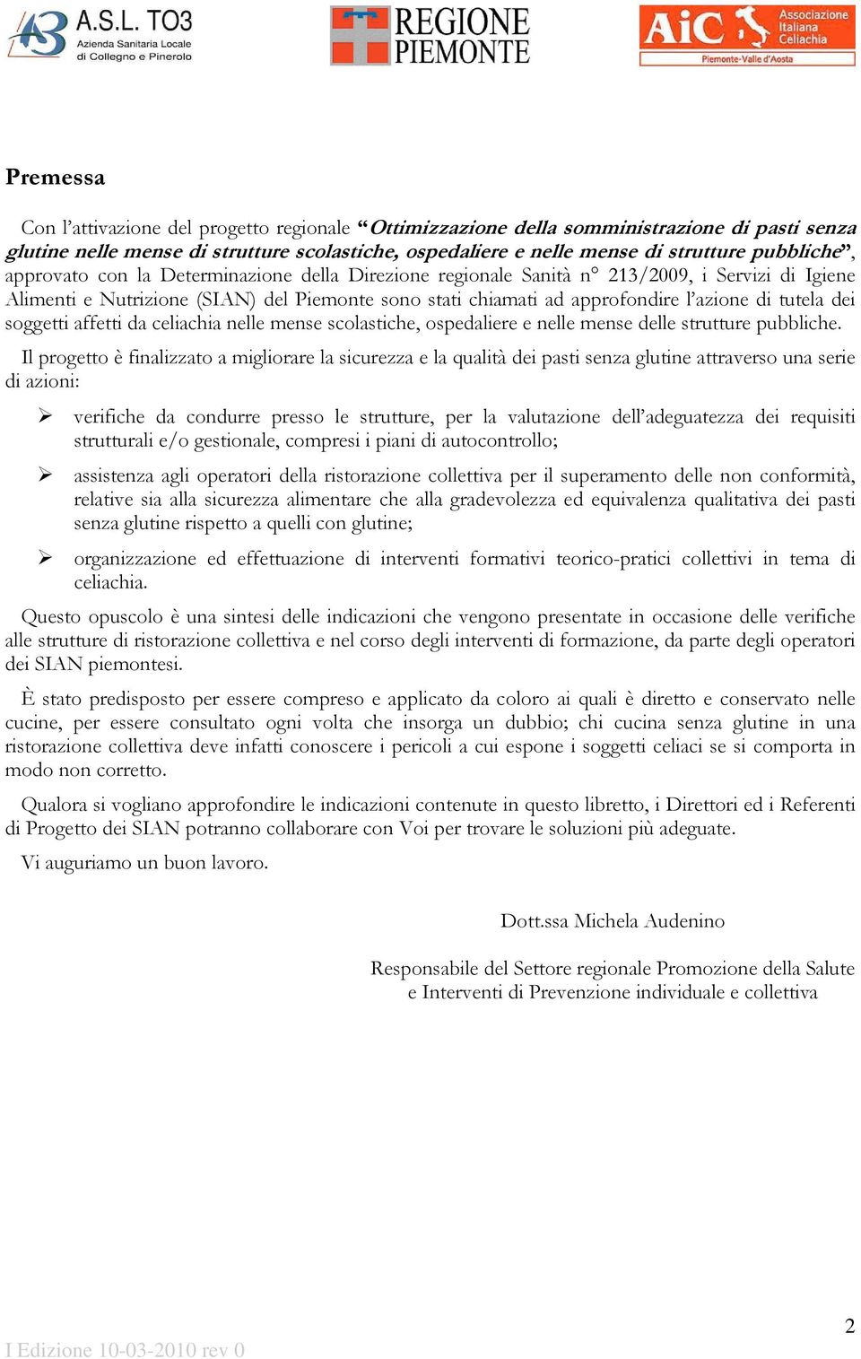 soggetti affetti da celiachia nelle mense scolastiche, ospedaliere e nelle mense delle strutture pubbliche.