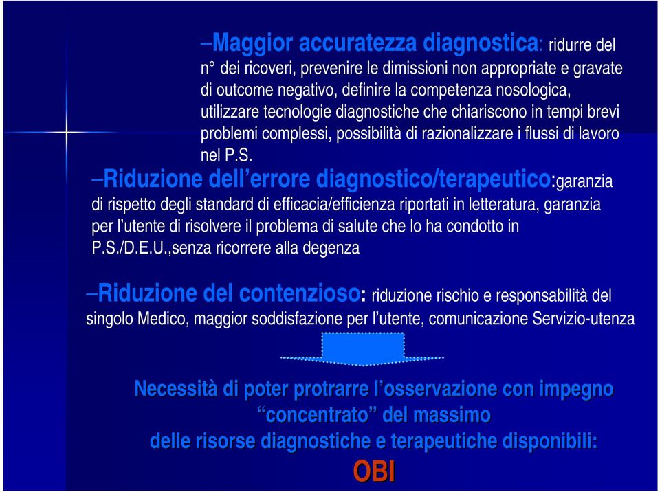 Riduzione dell errore diagnostico/terapeutico:garanzia di rispetto degli standard di efficacia/efficienza riportati in letteratura, garanzia per l utente di risolvere il problema di salute che lo ha