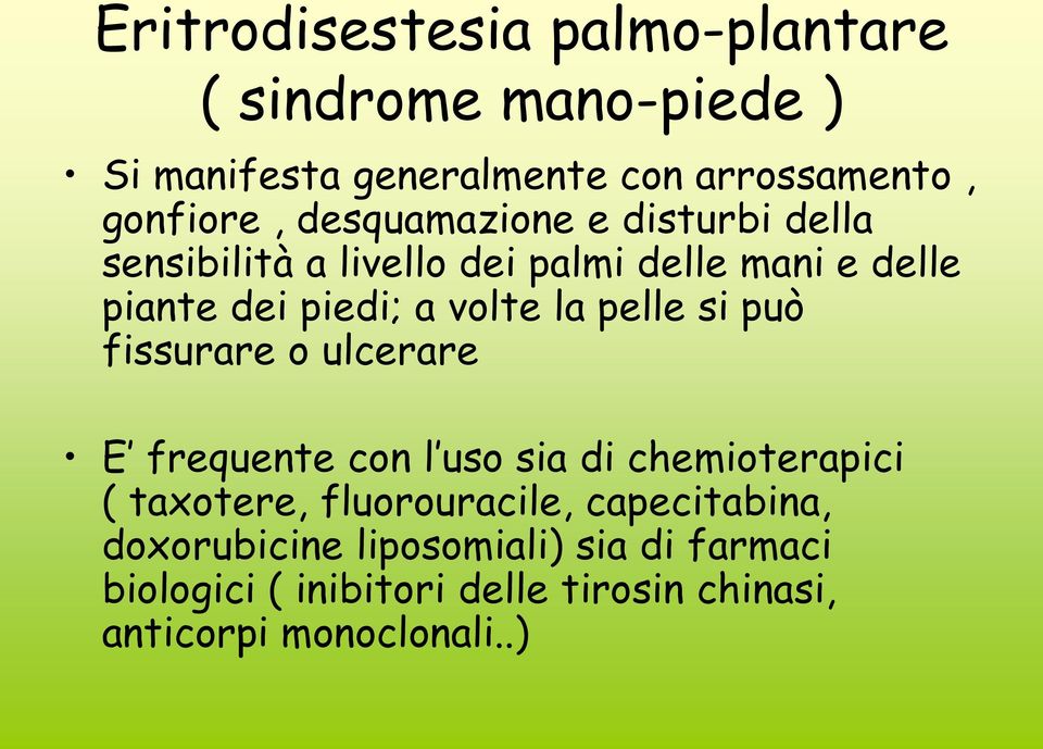 pelle si può fissurare o ulcerare E frequente con l uso sia di chemioterapici ( taxotere, fluorouracile,