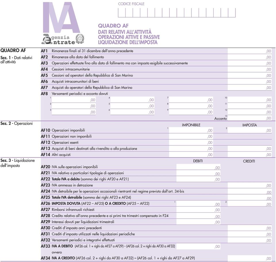 ma con imposta esigibile successivamente Cessioni intracomunitarie Cessioni ad operatori della Repubblica di San Marino Acquisti intracomunitari di beni Acquisti da operatori della Repubblica di San